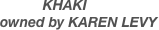           KHAKI
owned by KAREN LEVY